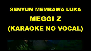 SENYUM MEMBAWA LUKA - MEGGI Z (KARAOKE NO VOCAL)