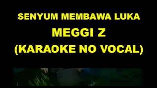 Download lagu SENYUM MEMBAWA LUKA - MEGGI Z (KARAOKE NO VOCAL)