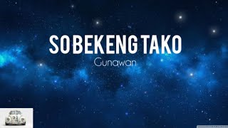 So Bekeng Tako - Gunawan || lirik lagu