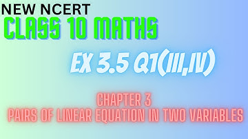 Class - 10 Ex 3.5 Q1(iii,iv) || Pairs of Linear Equations in two Variables || NCERT || CBSE