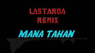 Jgt Mana Tahan versi Lastarda Remix