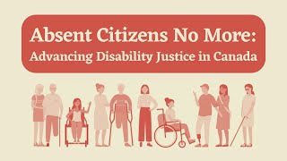 Absent Citizens No More: Advancing Disability Justice in Canada Profile