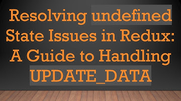 Resolving undefined State Issues in Redux: A Guide to Handling UPDATE_DATA