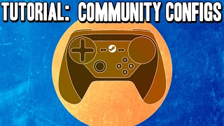 Community Configs - Beginner's Guide / How To - Steam Controller Tutorial / Tip