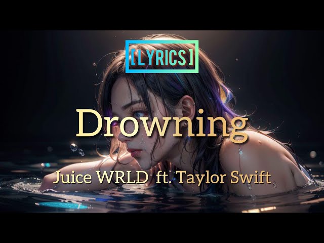 [ Lyrics ] Drowning - Juice WRLD ft. Taylor Swift