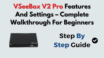 VSeeBox V2 Pro Features And Settings – Complete Walkthrough For Beginners