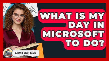 What Is My Day In Microsoft To Do? - Ultimate Study Hacks