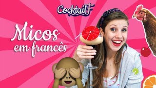 Micos que já paguei em francês! CocktailF#35