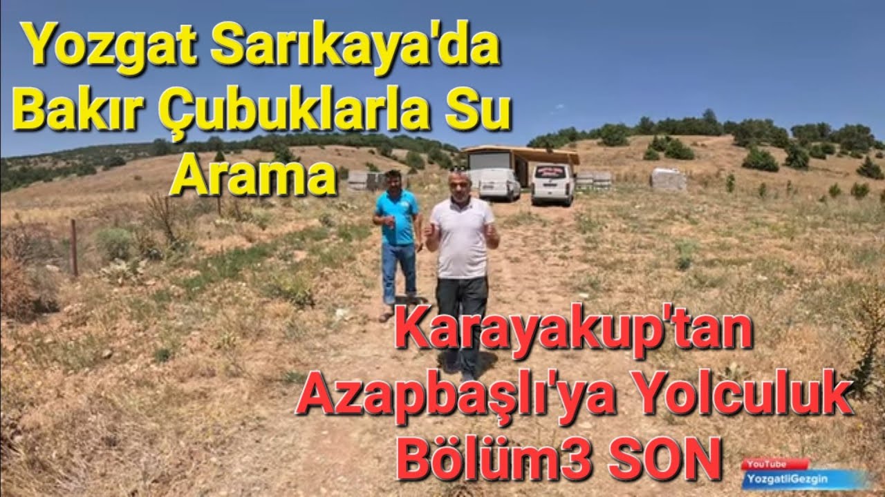 Yozgat Sarıkaya'da Bakır Çubuklarla Su Arama Serüveni Karayakup'tan Azapbaşlı'ya Yolculuk Bölüm3 SON