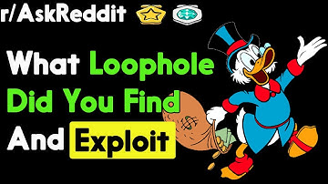 What Loophole Did You Find And Exploit?  (r/AskReddit)