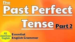 The Past Perfect Tense | Part 2 | More Uses | Essential English Grammar | All American English