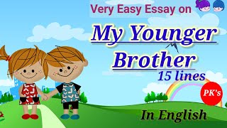 My Younger Brother | Easy 15 Lines ESSAY on My Younger Brother in English @PK's learning