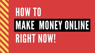 How to make money online right now ...