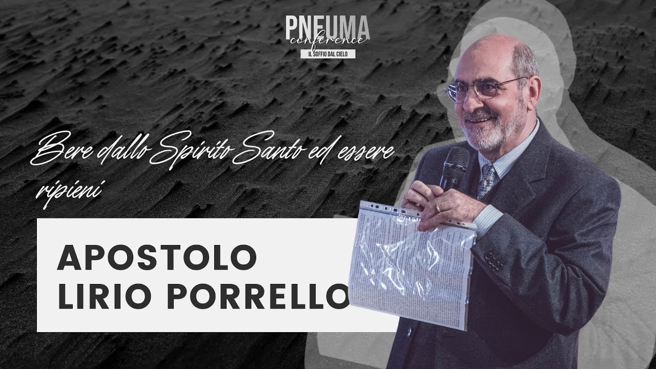 PNEUMA Conference - Apostolo Lirio Porrello - Bere dallo Spirito Santo ed essere ripieni - Sess. 7