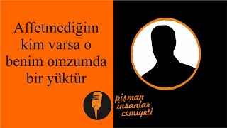 Pi Cemiyeti - Affetmediğim kim varsa o benim omzumda bir yüktür Resimi