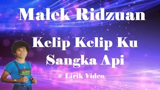 Malek Ridzuan ~Kelip Kelip Ku Sangka Api ~Lirik