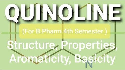 QUINOLINE: Structure, Properties, Aromaticity, Basicity