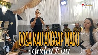 DOSA KAU ANGGAP MADU - CANDRA ICAN - NEW SAPARAKANCA