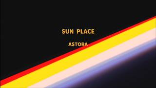 Astora - Sun Place Official Video