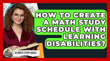 How To Create A Math Study Schedule With Learning Disabilities? - Ultimate Study Hacks