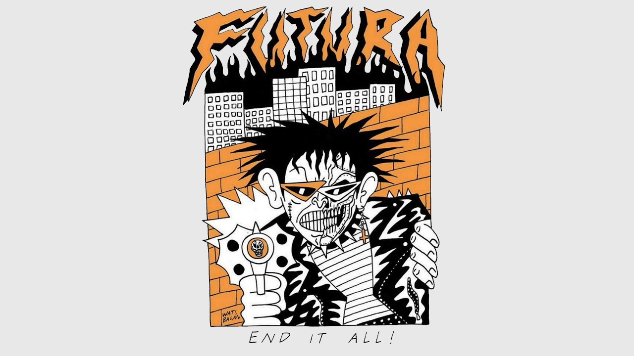 Sleduj FUTURA - End It All! na YouTube Sleduj FUTURA - End It All! na YouTube
