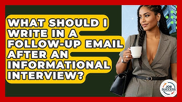 What Should I Write In A Follow-up Email After An Informational Interview? - Job Success Network