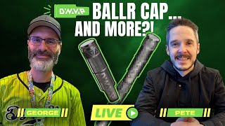 Ballr Cap... and More?! Live with George from DynaVap!