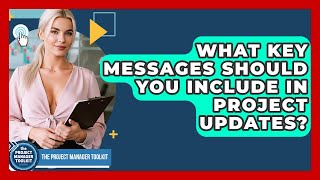 What Key Messages Should You Include In Project Updates - The Project Manager Toolkit