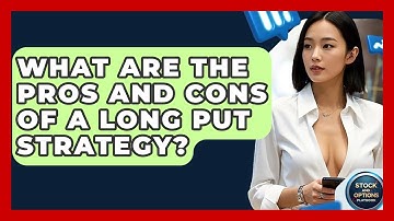 What Are The Pros And Cons Of A Long Put Strategy? - Stock and Options Playbook
