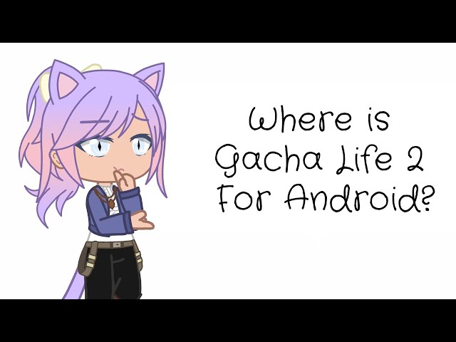 For anyone asking for Gacha life 2 on Android