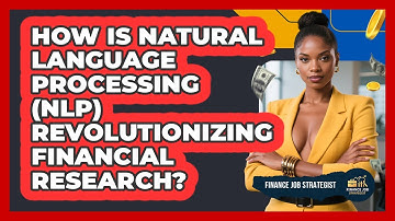 How Is Natural Language Processing (NLP) Revolutionizing Financial Research?