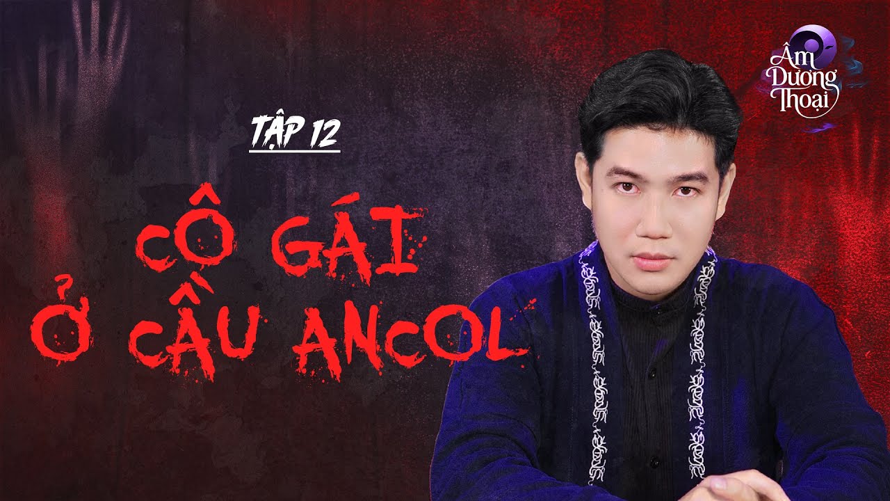 Âm Dương Thoại | Tâp 12: Cô Gái Ở Cầu Ancol