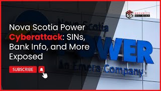 Nova Scotia Power Cyberattack: SINs, Bank Info, and More Exposed