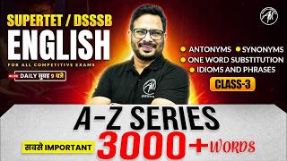 SUPERTET / DSSSB English A-Z Series 🔥 3000+ Words | Class-3 | Synonyms, Antonyms, Idioms & Phrases