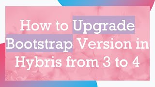 Celebrity How to Upgrade Bootstrap Version in Hybris from 3 to 4 Profile