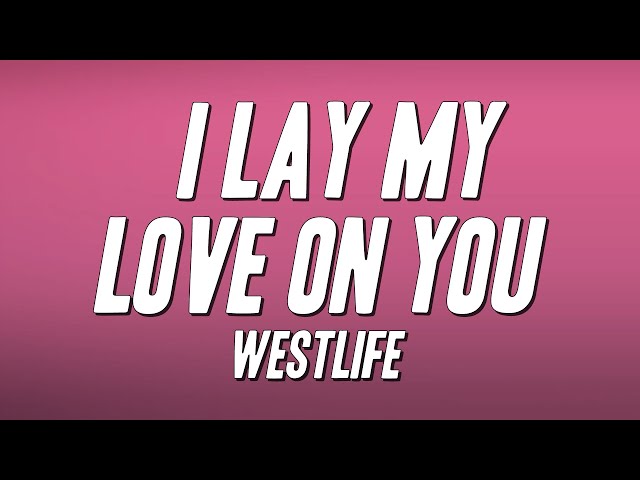 Westlife - I Lay My Love on You (Lyrics)