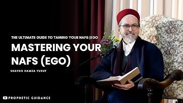 How to Master Your Ego (Nafs) - Shaykh Hamza Yusuf