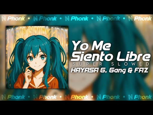 🔥 HAYASA G, Gang & FAZ - Yo Me Siento Libre (Super Slowed) | NgrOK Phonk⚡