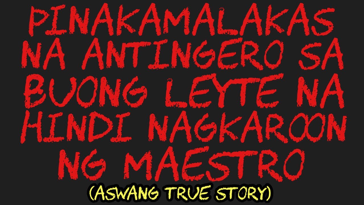 PINAKAMALAKAS NA ANTINGERO SA BUONG LEYTE NA HINDI NAGKAROON NG MAESTRO (Aswang True Story)