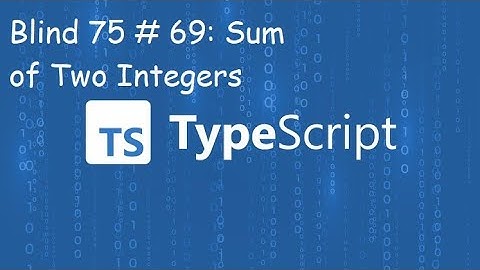 Sum of Two Integers - Blind 75 # 69 - TypeScript