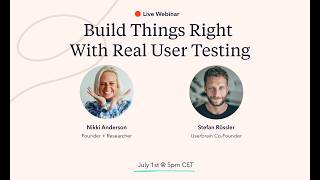 Build things right with real user testing