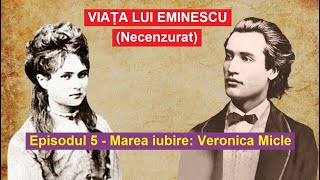 Viața lui Eminescu. Ep.5 - Marea iubire: Veronica Micle