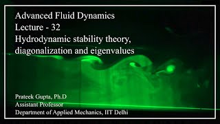 Lecture-32: Hydrodynamic stability theory, diagonalization and eigenvalues