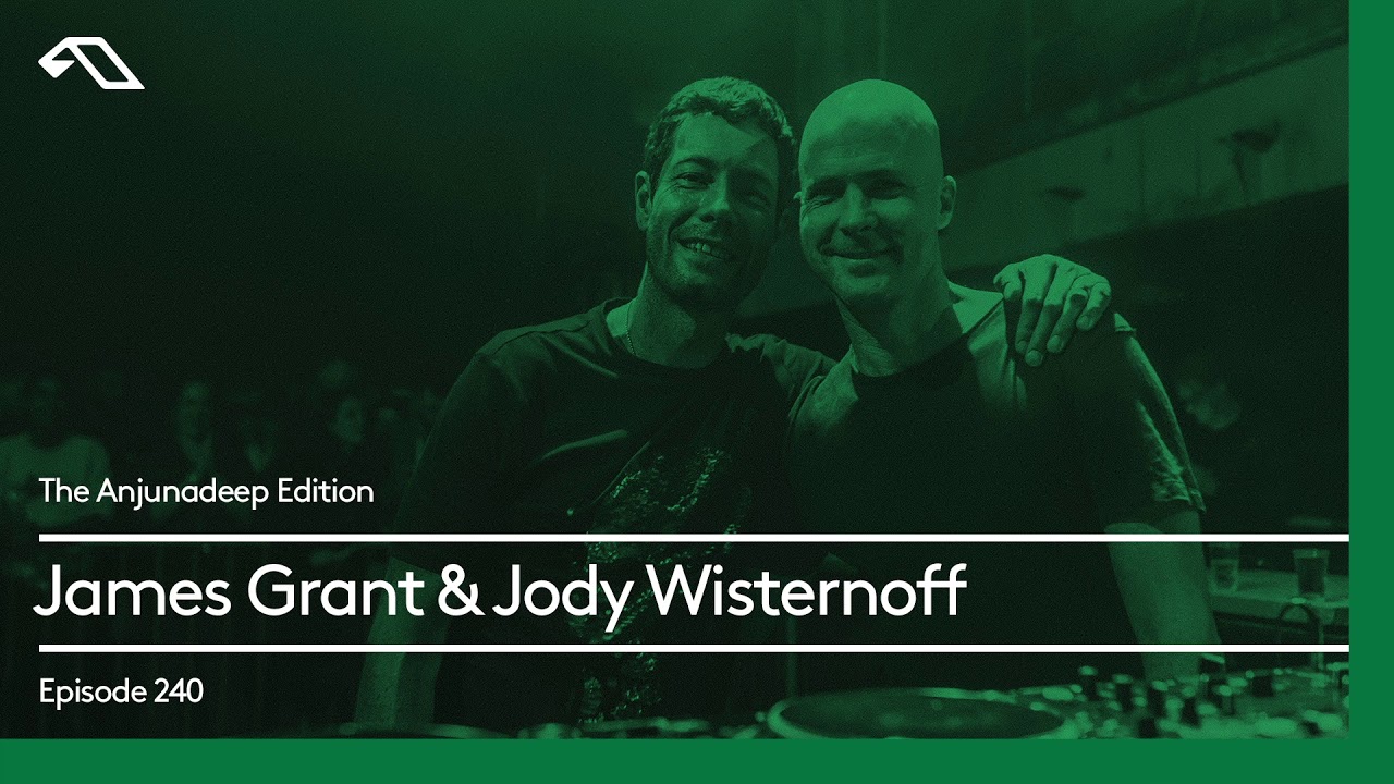 The Anjunadeep Edition 240 with James Grant & Jody Wisternoff at 