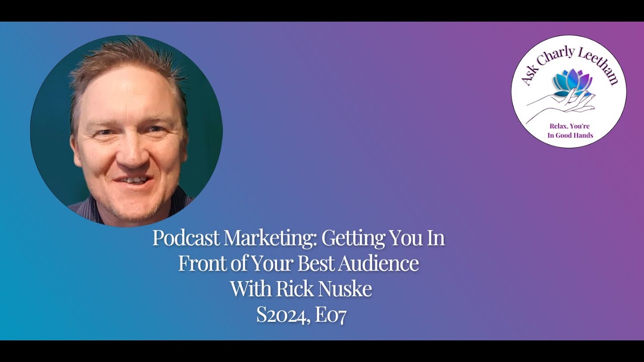 Getting You In Front Of Your Best Audience & Keeping You There - With Rick Nuske (S2024, E07)