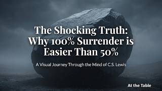 The Shocking Truth: Why 100% Surrender is Easier Than 50% (C.S. Lewis, Mere Christianity)