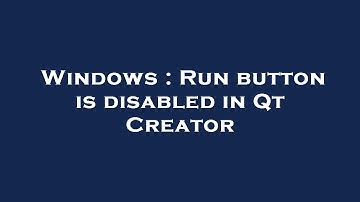 Windows : Run button is disabled in Qt Creator