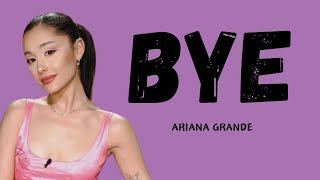 Ariana Grande - Bye (Lyric Video)