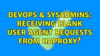 Famous DevOps & SysAdmins: Receiving blank user agent requests from HAProxy? Profile