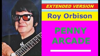 Roy Orbison - PENNY ARCADE (extended version)